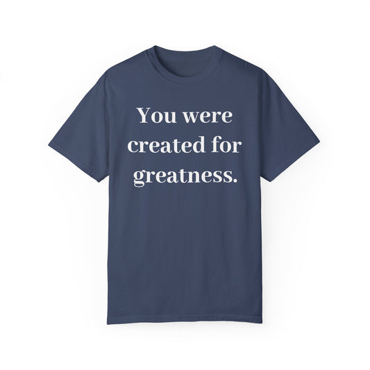 Inspirational Unisex Garment-Dyed T-Shirt - "You Were Created for Greatness"