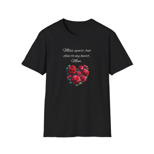 Miles Apart Heartfelt Mom T-Shirt | Unisex Softstyle Tee for Mothers Day