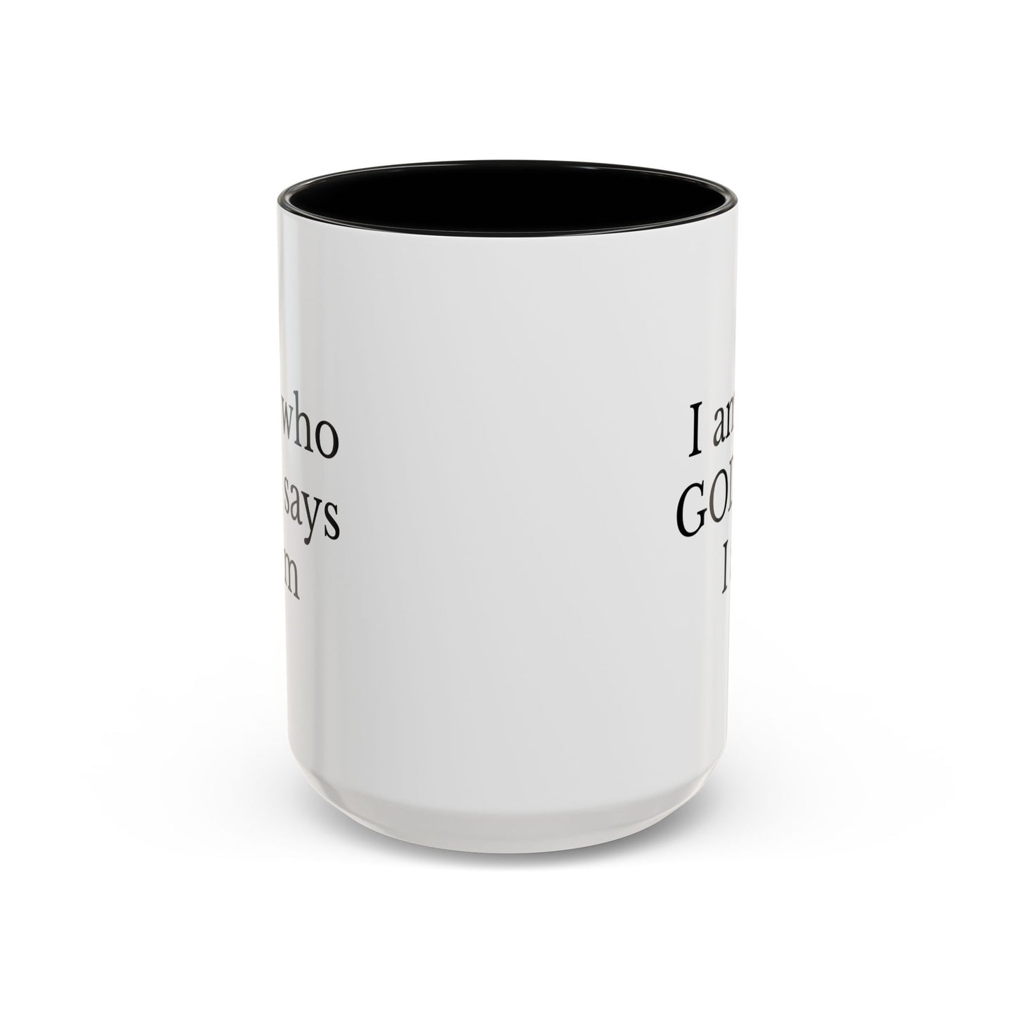 I AM WHO GOD SAYS I AM - Accent Coffee Mug (11, 15oz)
