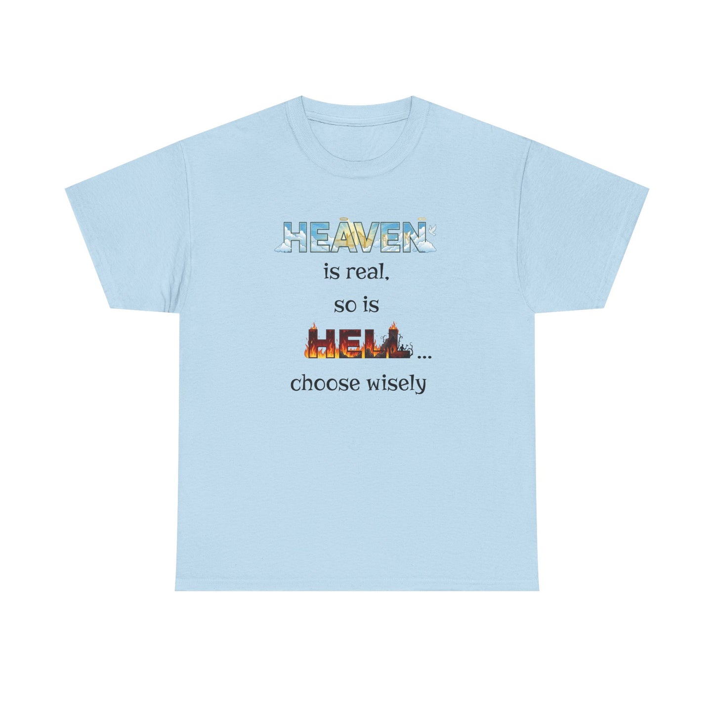 T-Shirt — "Heaven is real, so is Hell... choose wisely" Inspirational Faith Tee