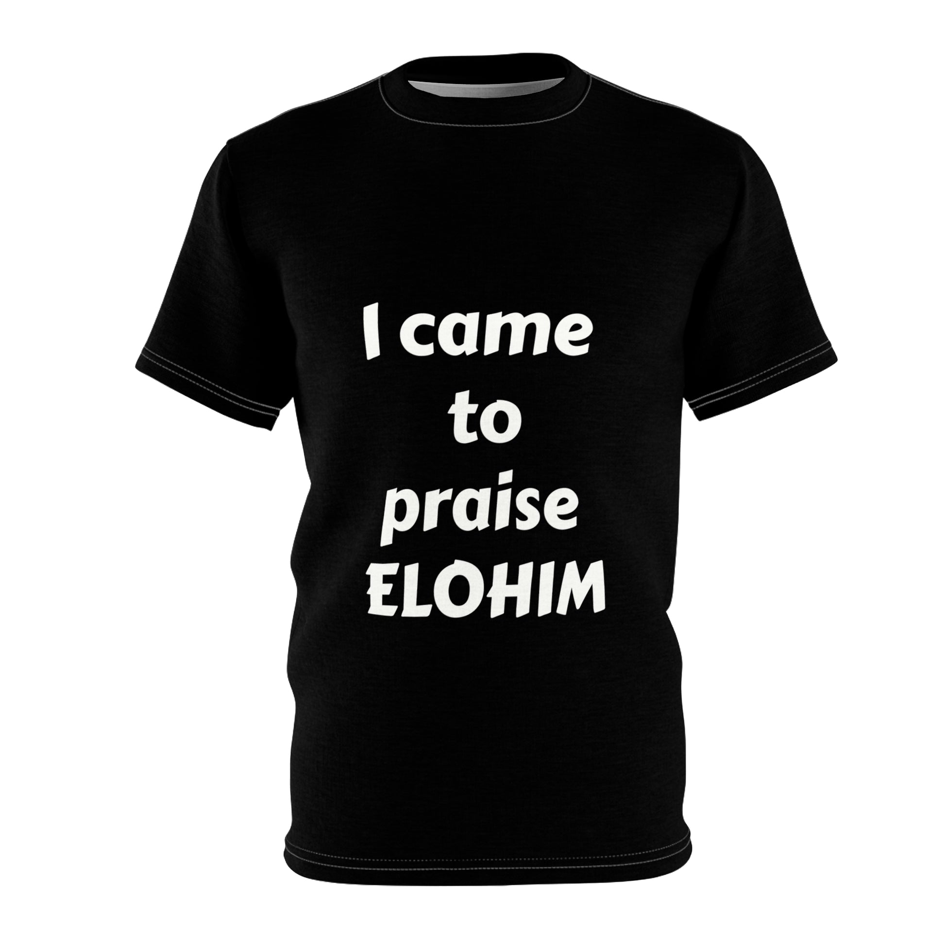 A black unisex crew neck t-shirt with the text 'I came to praise ELOHIM' printed in the center.