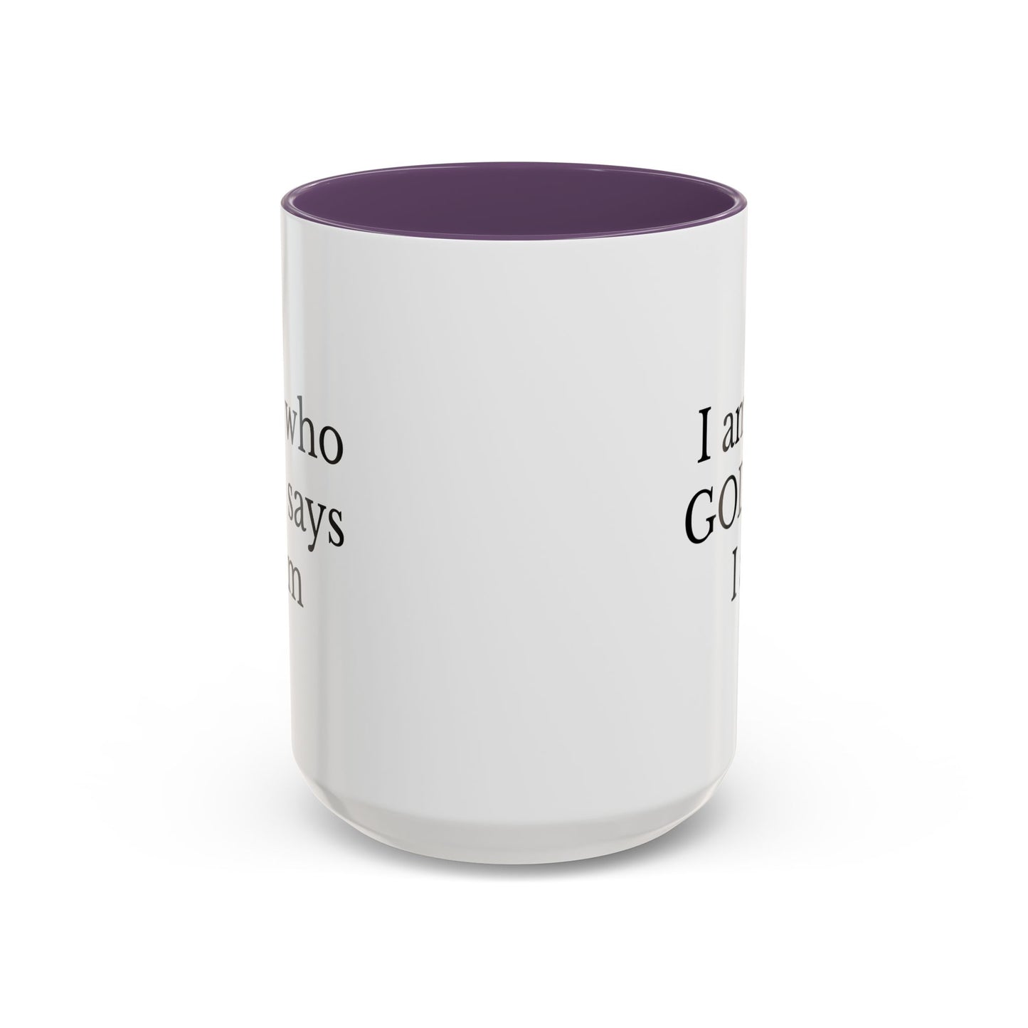 I AM WHO GOD SAYS I AM - Accent Coffee Mug (11, 15oz)
