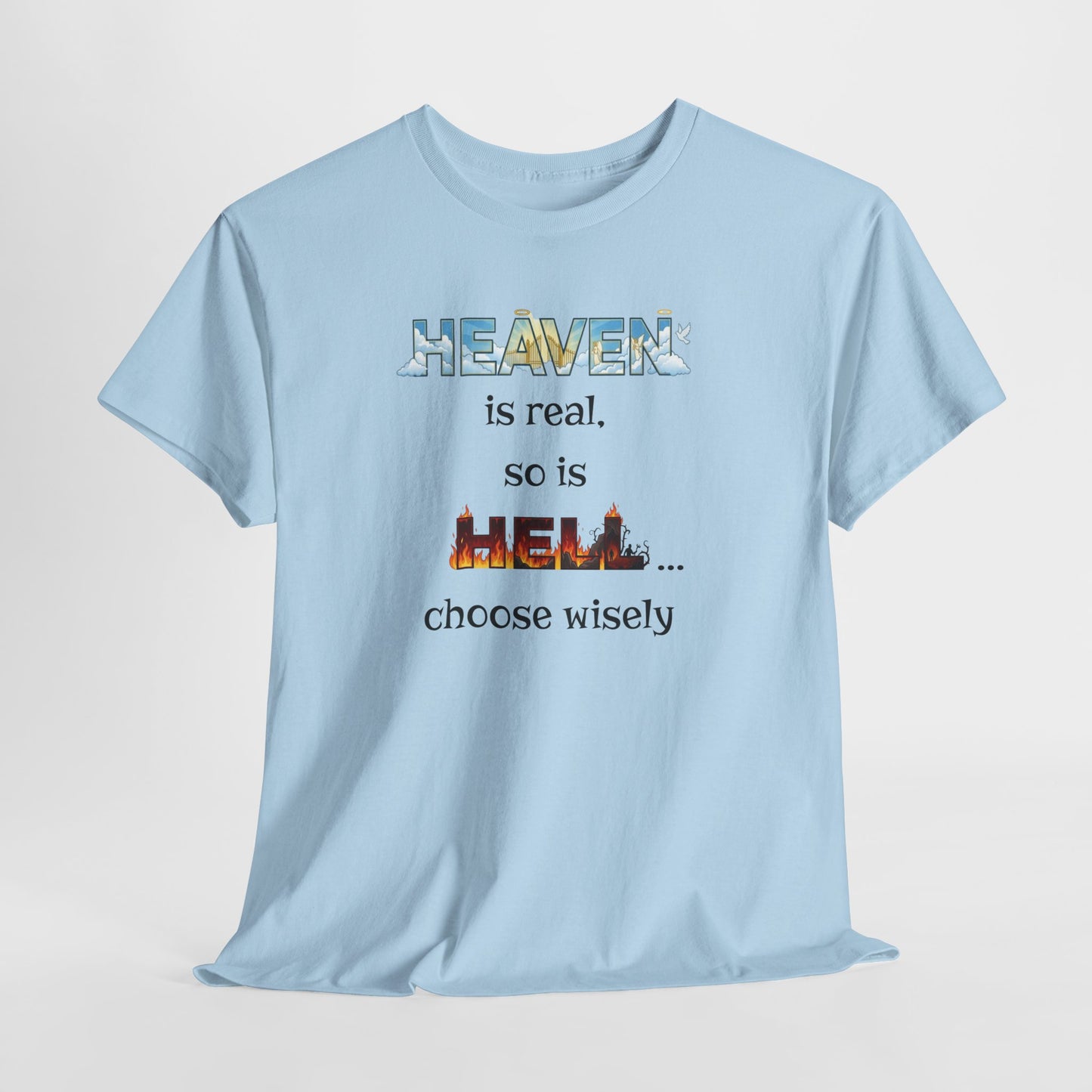 T-Shirt — "Heaven is real, so is Hell... choose wisely" Inspirational Faith Tee