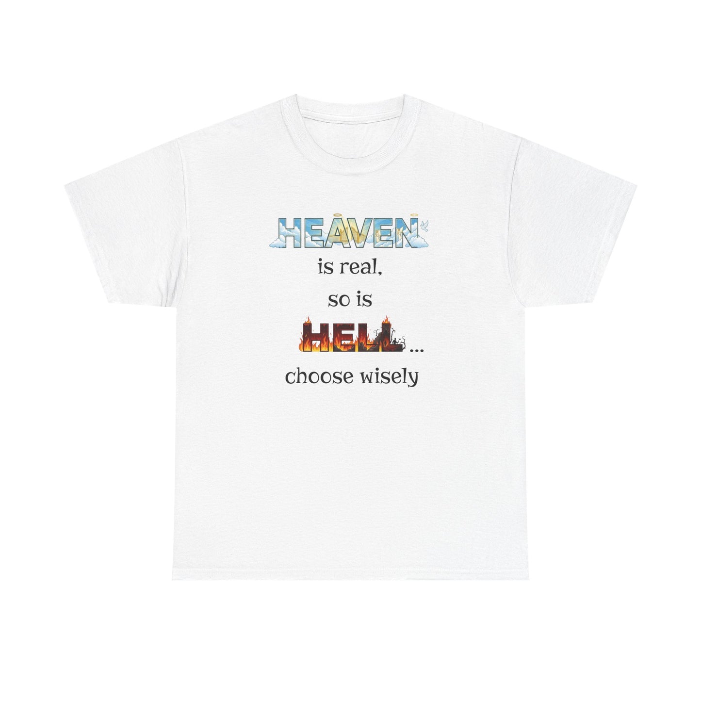 T-Shirt — "Heaven is real, so is Hell... choose wisely" Inspirational Faith Tee