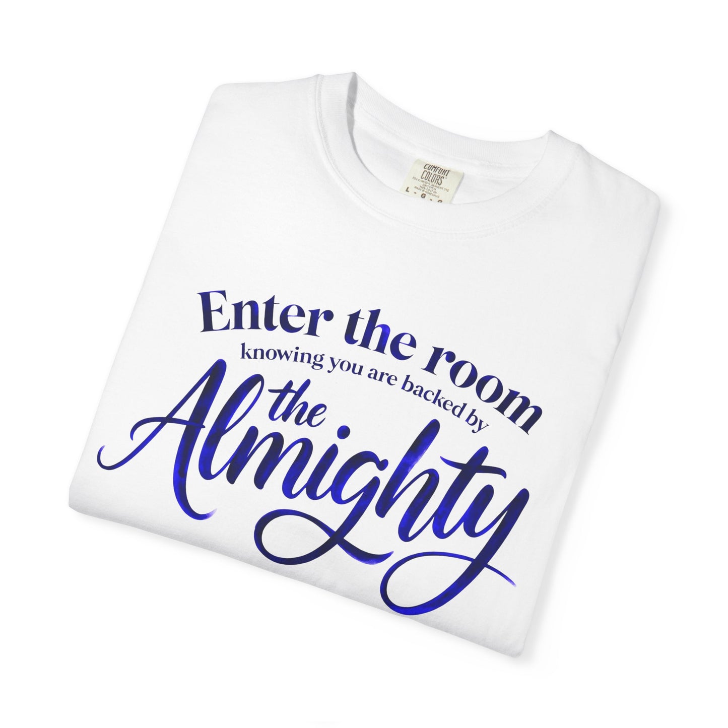 Faith T-Shirt — "Enter the Room Knowing You Are Backed by the Almighty"