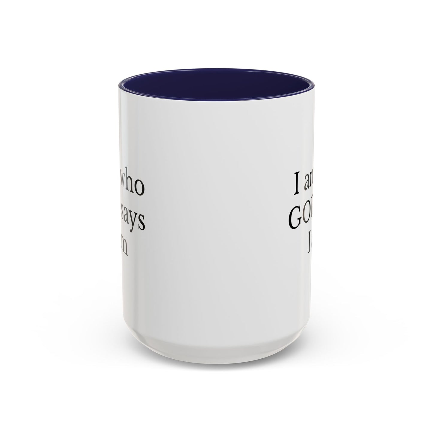 I AM WHO GOD SAYS I AM - Accent Coffee Mug (11, 15oz)