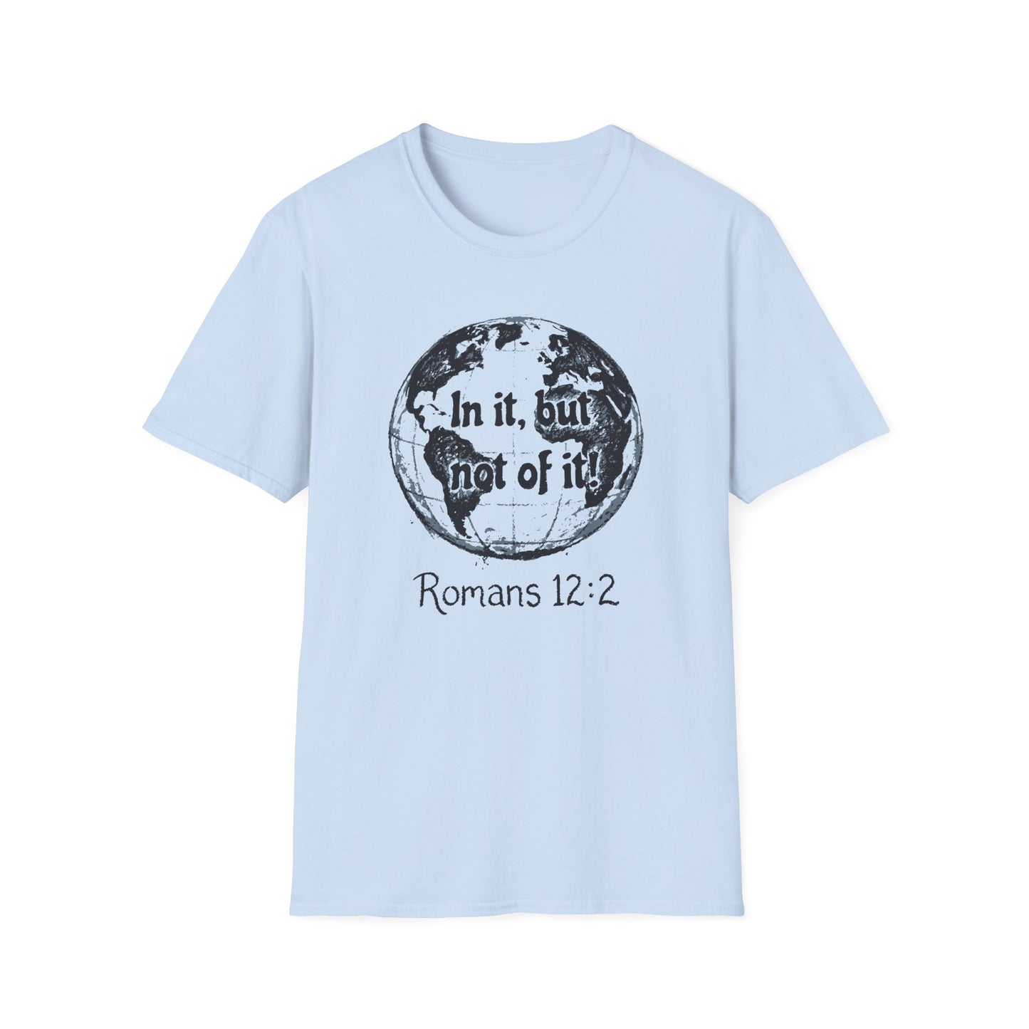 Romans 12:2 'In It, But Not Of It' Graphic T-Shirt