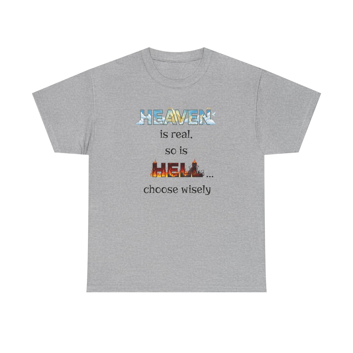 T-Shirt — "Heaven is real, so is Hell... choose wisely" Inspirational Faith Tee