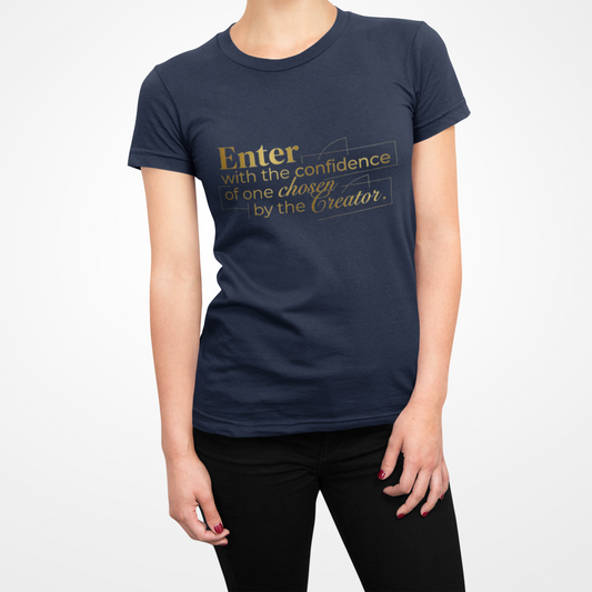 Inspirational Faith T-Shirt — “Enter with the confidence of one chosen by the Creator”