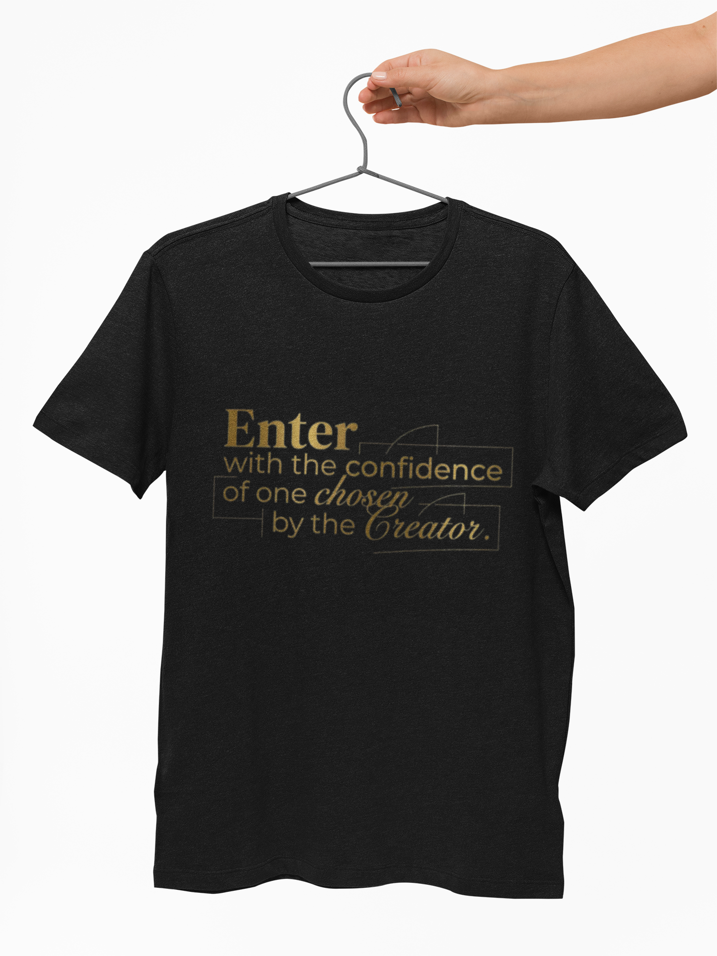 Inspirational Faith T-Shirt — “Enter with the confidence of one chosen by the Creator”