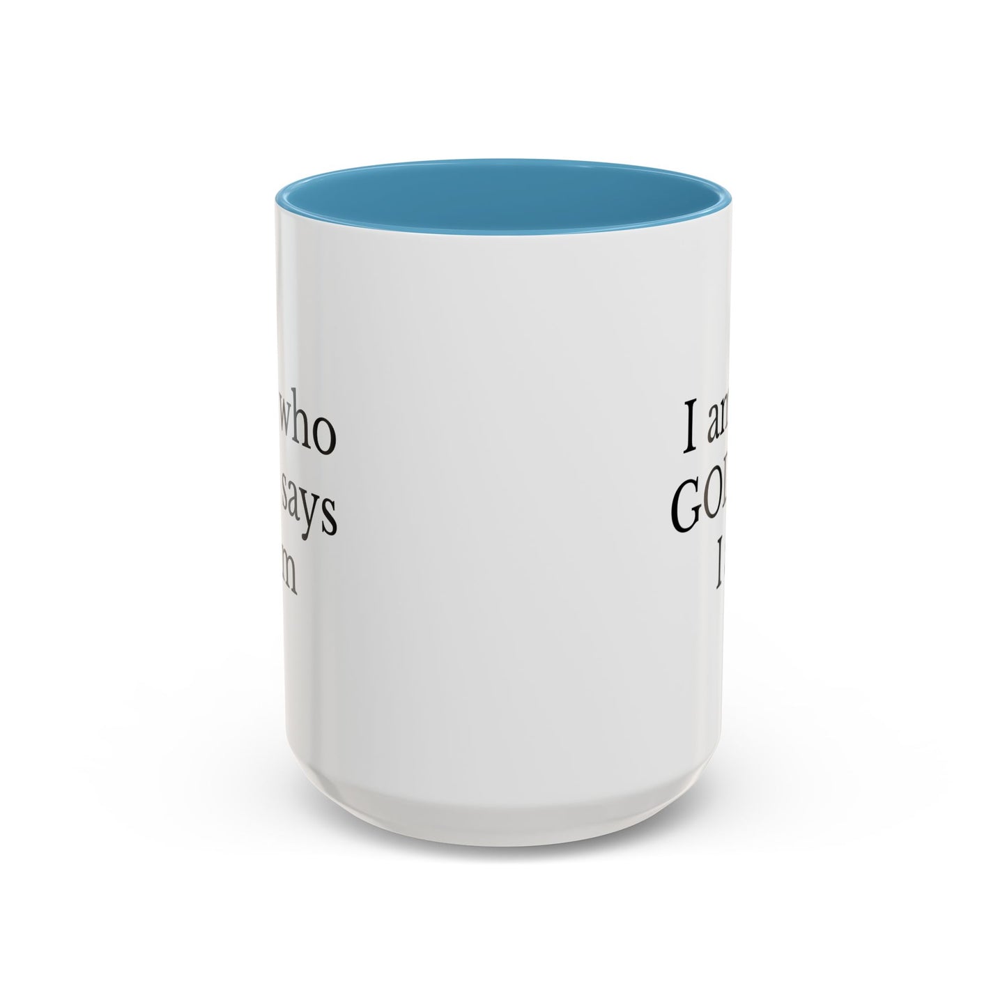 I AM WHO GOD SAYS I AM - Accent Coffee Mug (11, 15oz)
