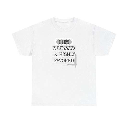 Blessed & Highly Favored Tee — "I Am Blessed & Highly Favored" Christian Inspirational T-Shirt