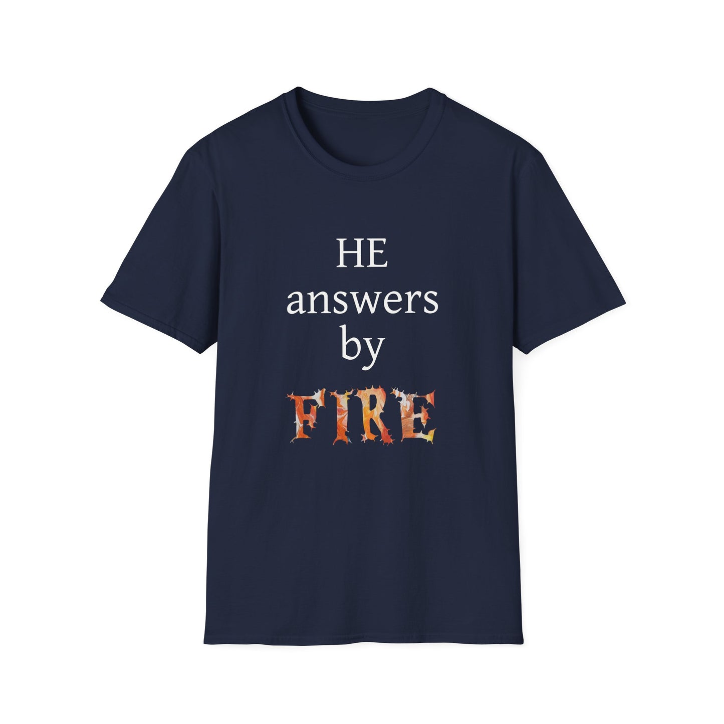 Unisex Softstyle T-Shirt - 'He Answers by Fire' Inspirational Tee can be a gift for self or someone special.