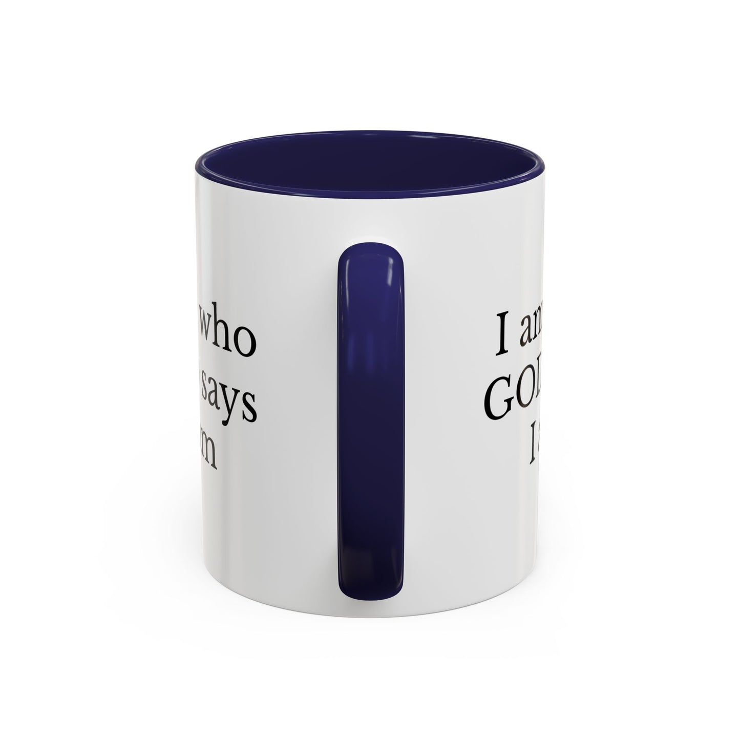 I AM WHO GOD SAYS I AM - Accent Coffee Mug (11, 15oz)