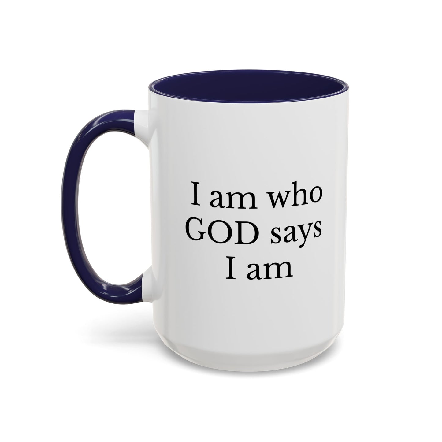 I AM WHO GOD SAYS I AM - Accent Coffee Mug (11, 15oz)