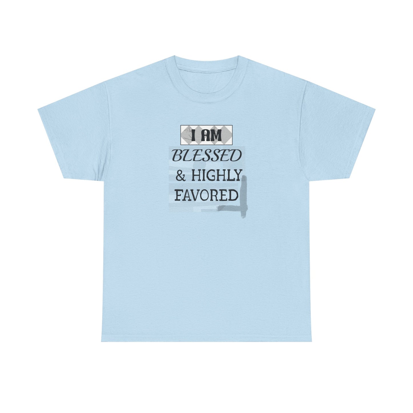 Blessed & Highly Favored Tee — "I Am Blessed & Highly Favored" Christian Inspirational T-Shirt