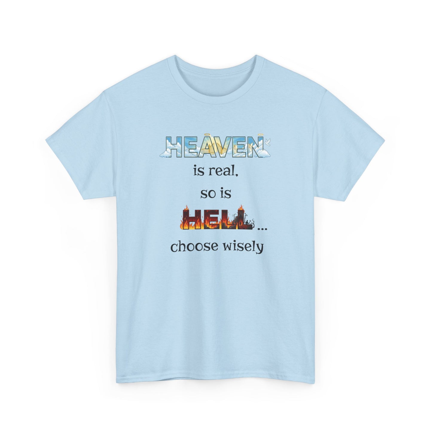 T-Shirt — "Heaven is real, so is Hell... choose wisely" Inspirational Faith Tee