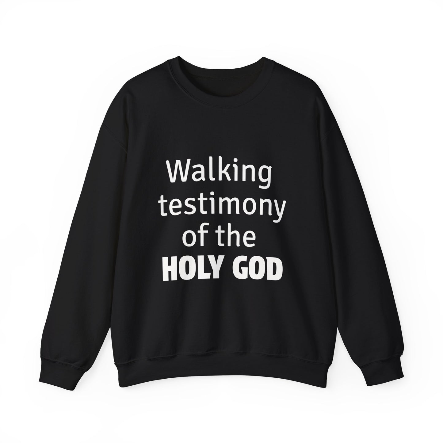 Black crewneck sweatshirt with the text 'Walking testimony of the HOLY GOD' printed in white on the front.