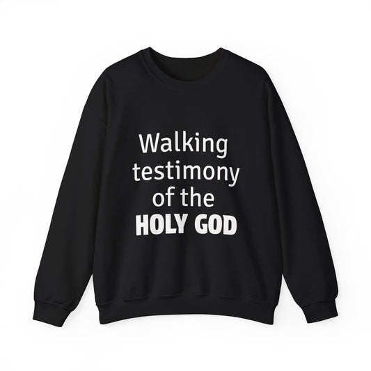 Black crewneck sweatshirt with the text 'Walking testimony of the HOLY GOD' printed in white on the front.