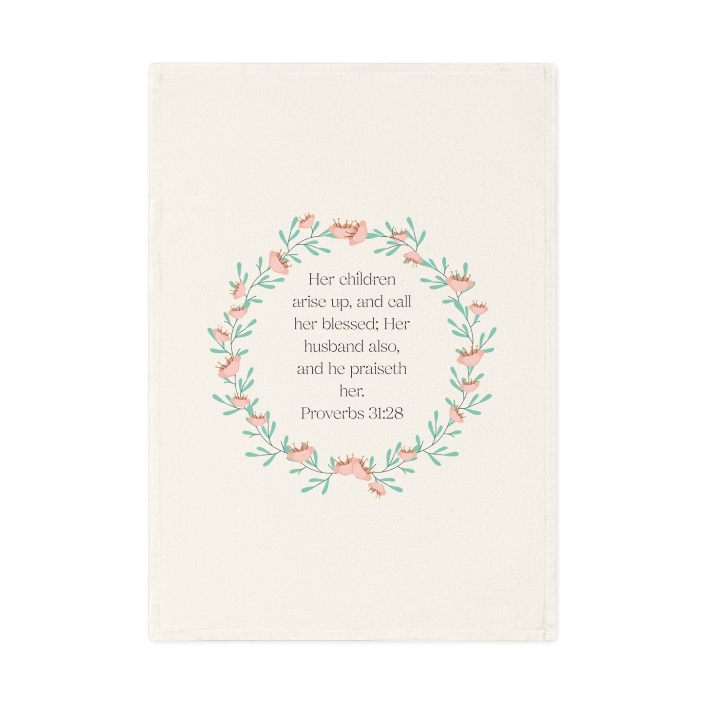 Proverbs 31:28 Inspirational 100% Organic  Cotton Tea Towel