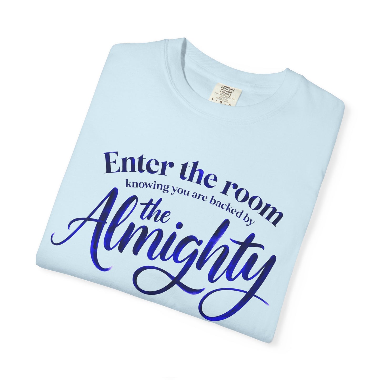 Faith T-Shirt — "Enter the Room Knowing You Are Backed by the Almighty"