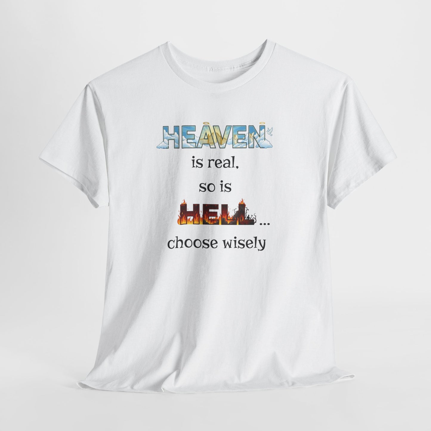 T-Shirt — "Heaven is real, so is Hell... choose wisely" Inspirational Faith Tee