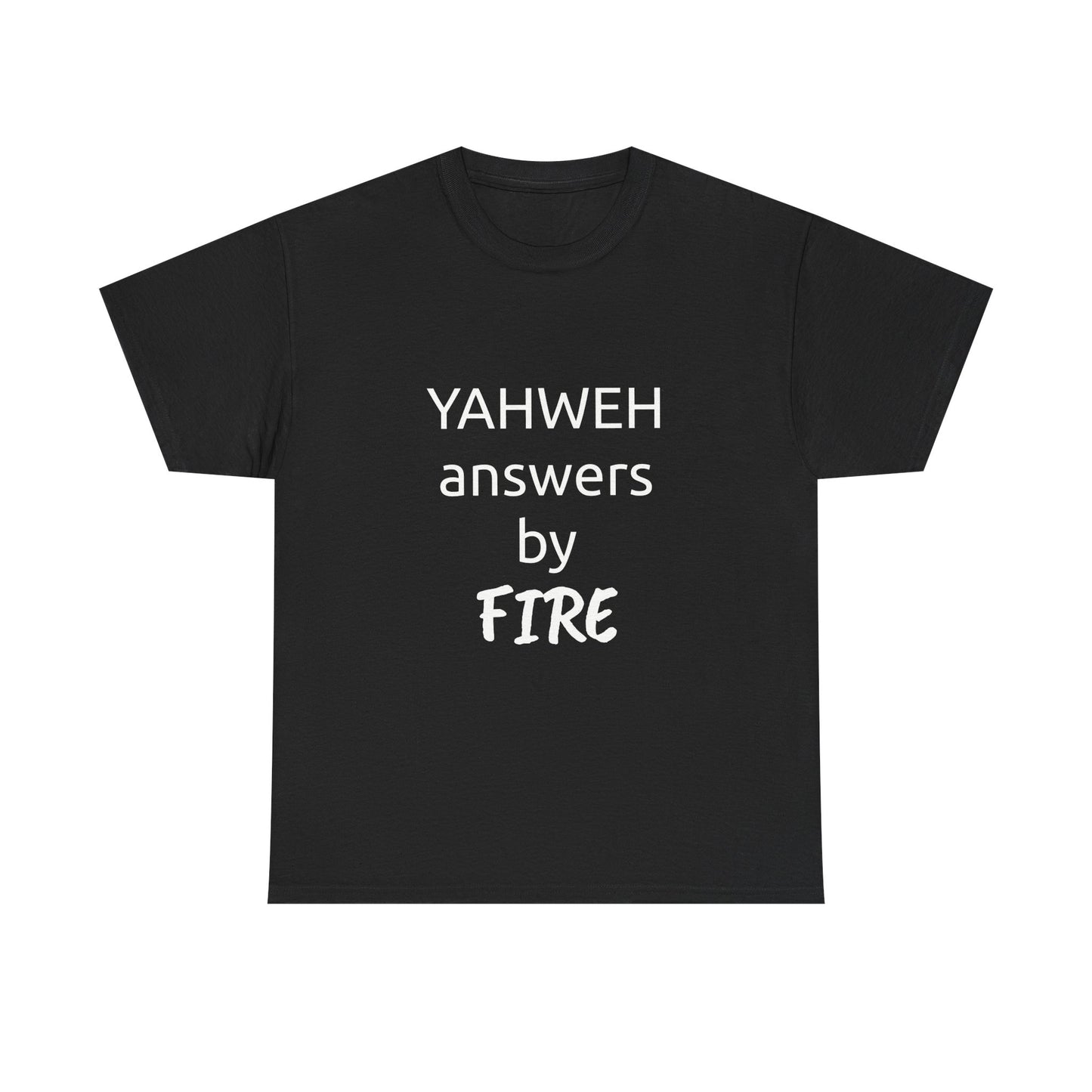 A black unisex heavy cotton t-shirt with the text 'YAHWEH answers by FIRE' printed in white on the front.