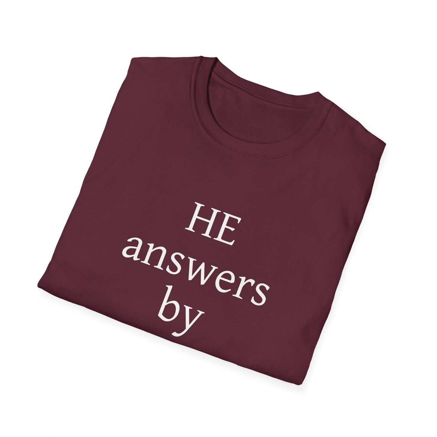 Unisex Softstyle T-Shirt - 'He Answers by Fire' Inspirational Tee can be a gift for self or someone special.