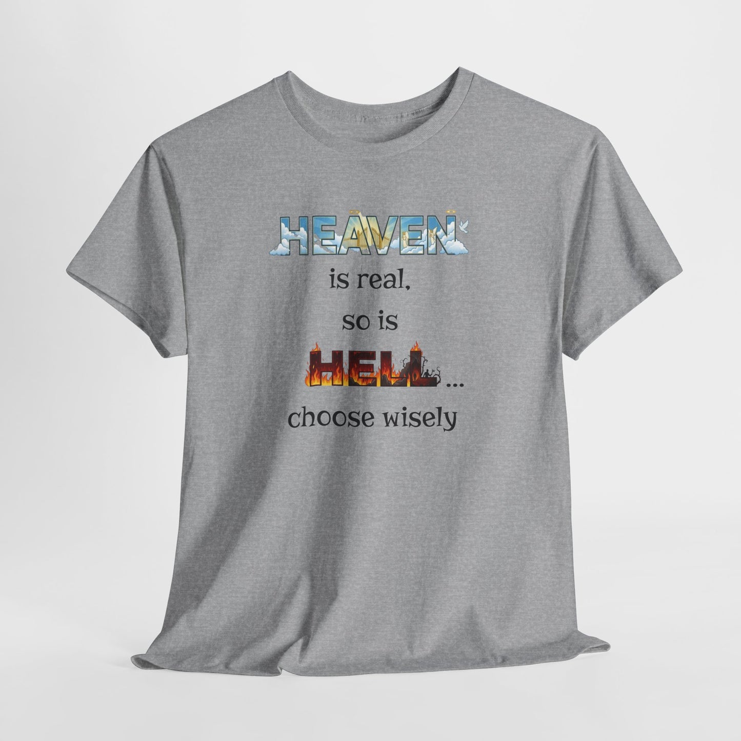 T-Shirt — "Heaven is real, so is Hell... choose wisely" Inspirational Faith Tee