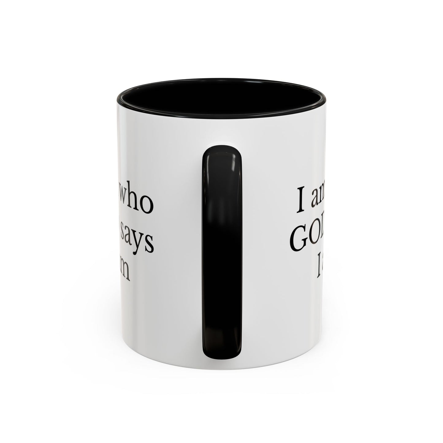 I AM WHO GOD SAYS I AM - Accent Coffee Mug (11, 15oz)