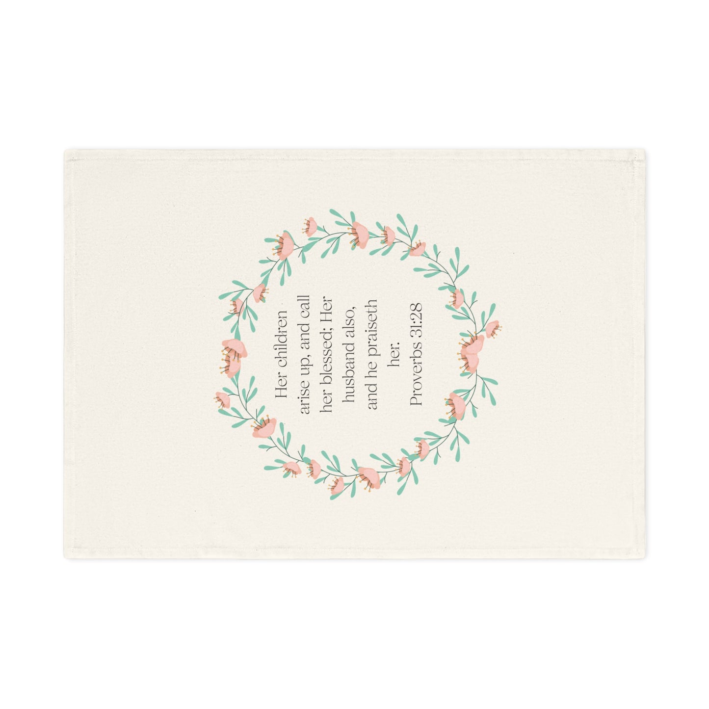 Proverbs 31:28 Inspirational 100% Organic  Cotton Tea Towel