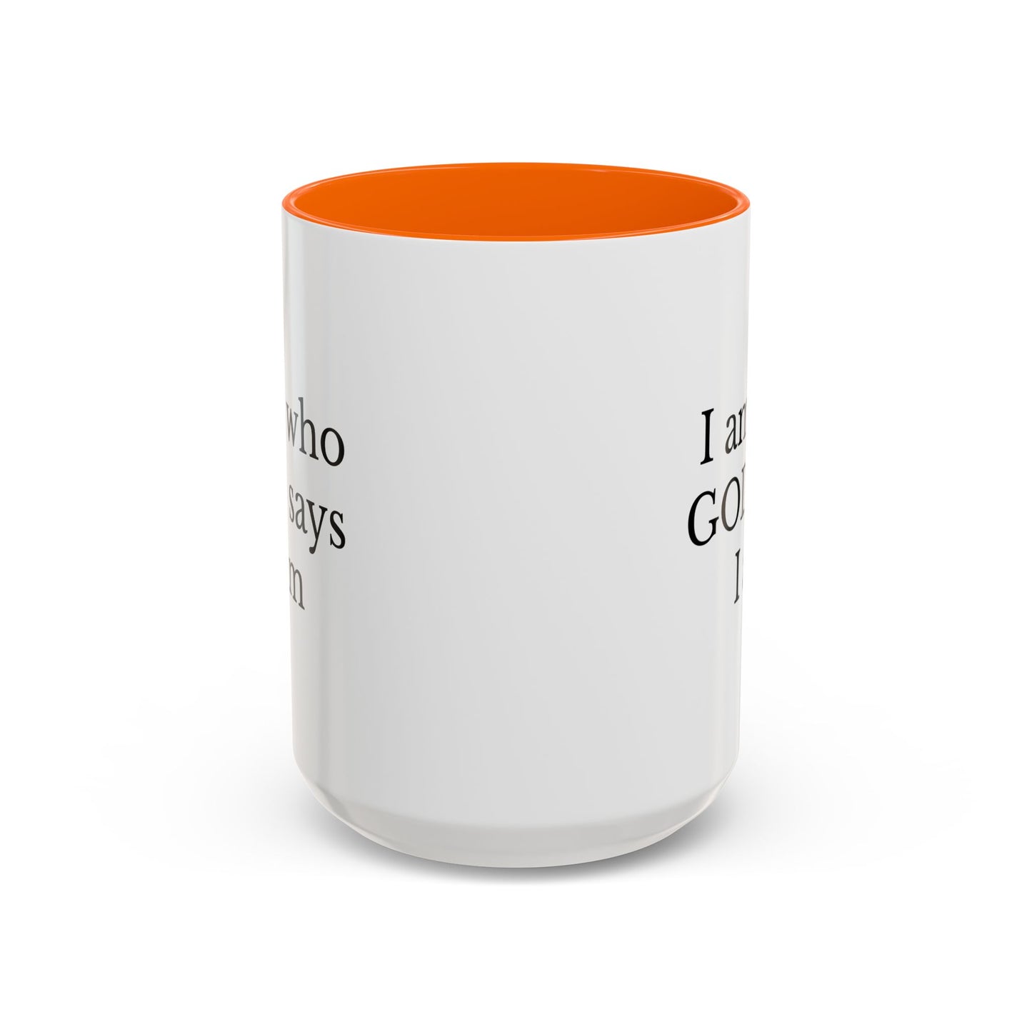 I AM WHO GOD SAYS I AM - Accent Coffee Mug (11, 15oz)