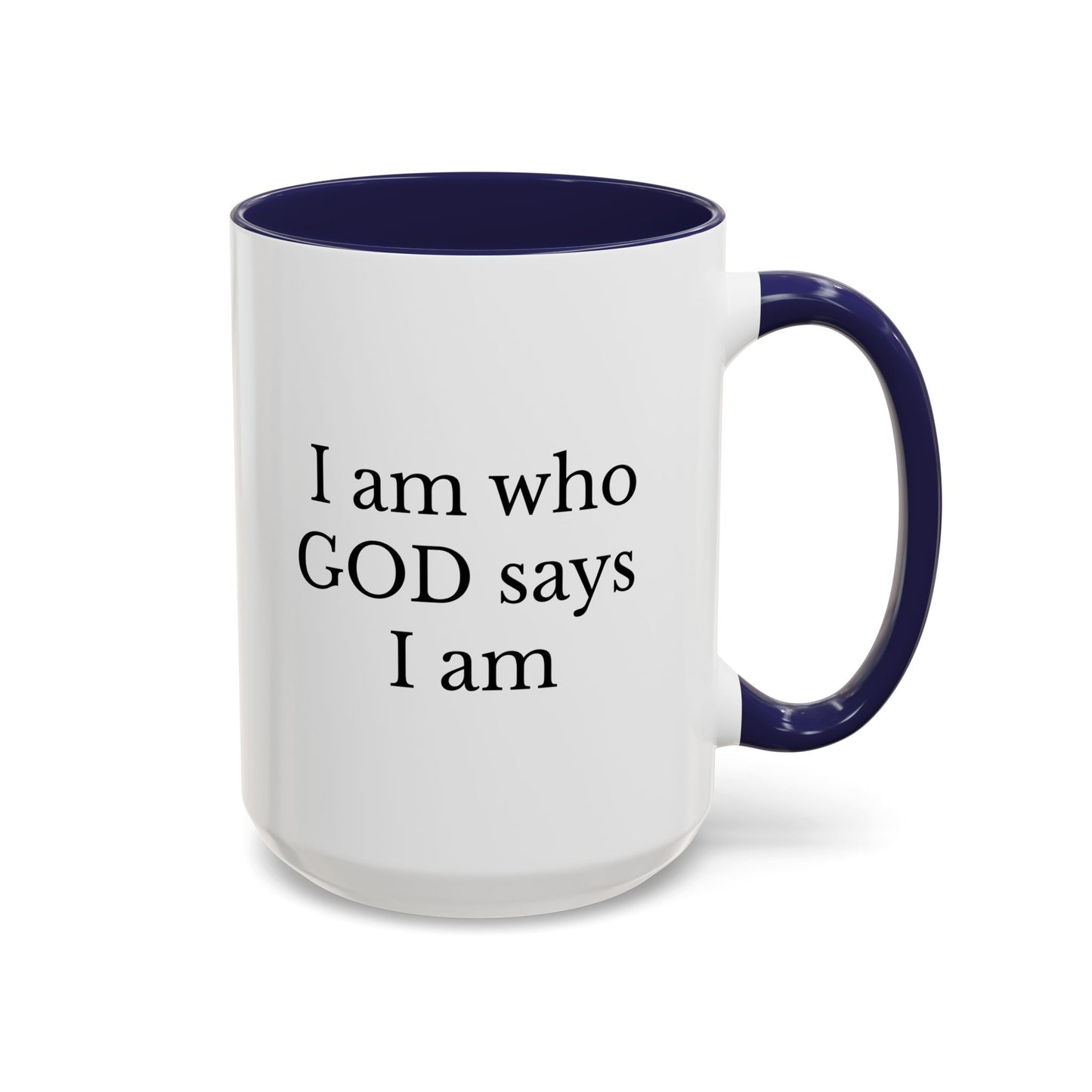I AM WHO GOD SAYS I AM - Accent Coffee Mug (11, 15oz)